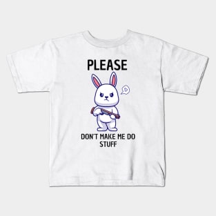 Please Don't Make Me Do Stuff Kids T-Shirt